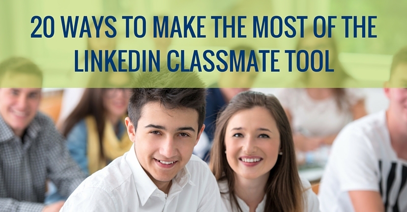 20 WAYS TO MAKE THE MOST OF THE LINKEDIN CLASSMATES TOOL