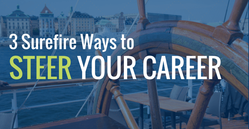 3 Surefire Ways to Steer Your Career