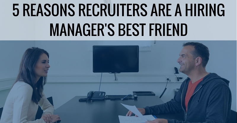 5 Reasons Recruiters are a Hiring Manager’s Best Friend