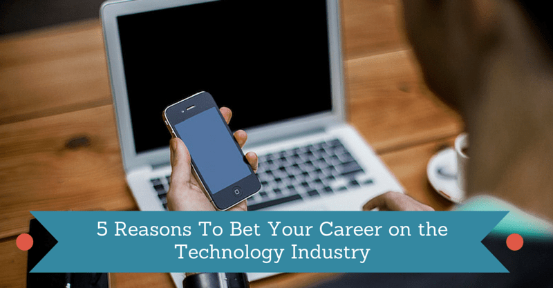 5 Reasons To Bet Your Career on the Technology Industry