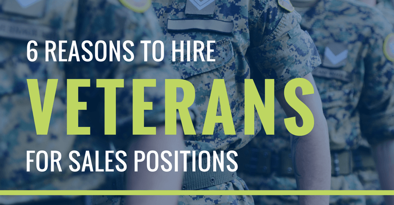 6 reasons to hire veterans for sales positions