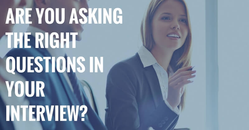 ARE YOU ASKING THE RIGHT INTERVIEW QUESTIONS IN YOUR INTERVIEW-