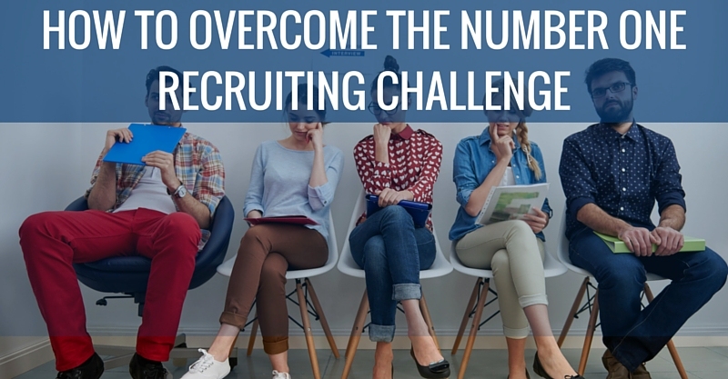 How to Overcome the Number One Recruiting Challenge