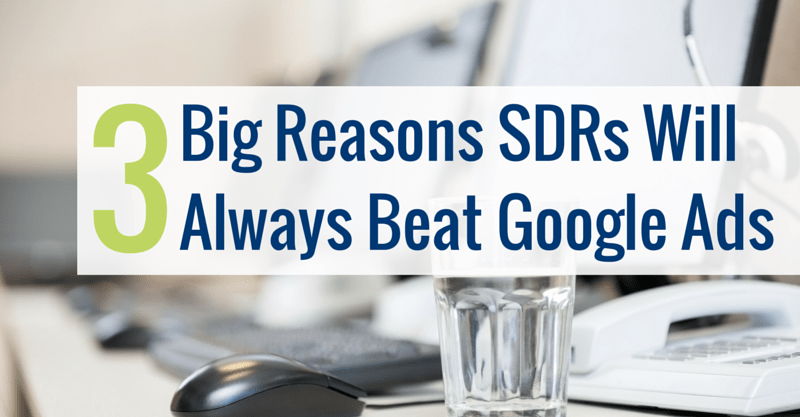 Big Reasons SDRs Will Always Beat Google Ads