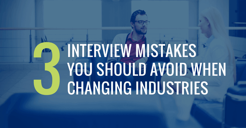 Industry Changers Avoid Interview Mistakes