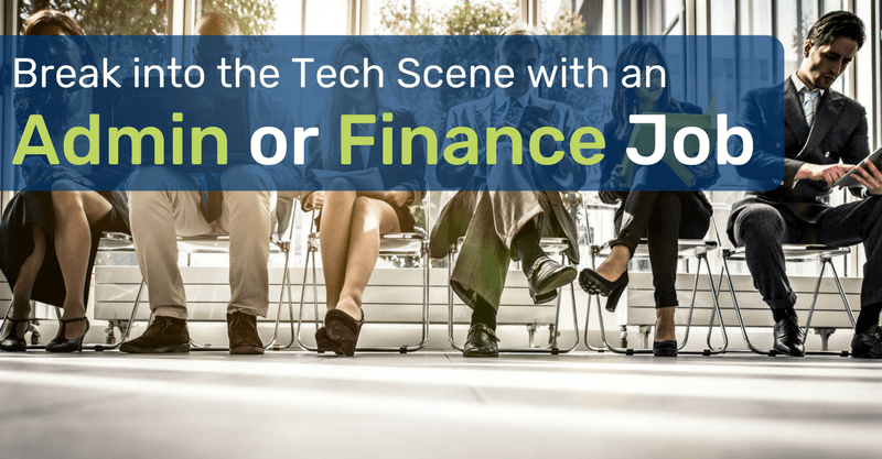Break into the Tech Scene with an Admin or Finance job!