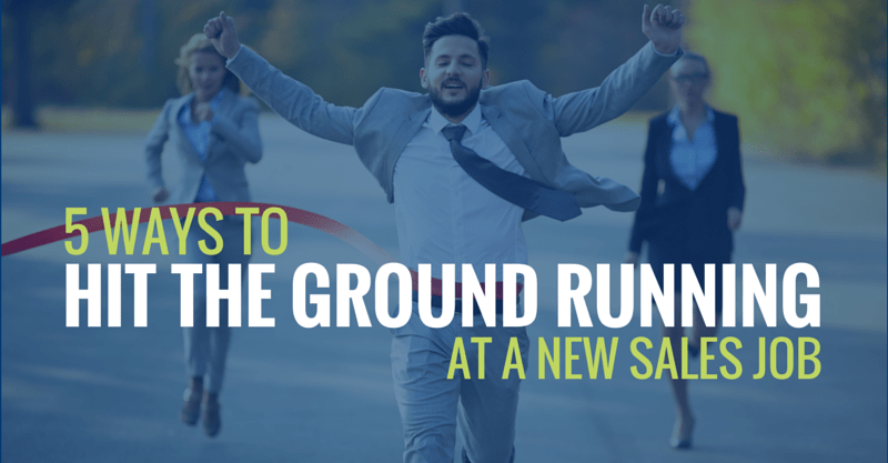 5 Ways to Hit the Ground Running at a New Sales Job