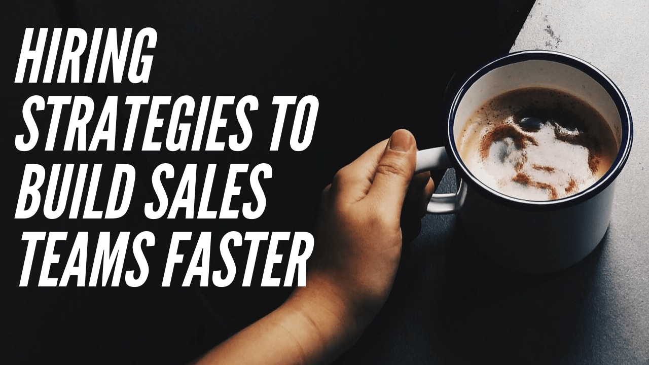 Hiring Strategies to Build Sales Teams Faster