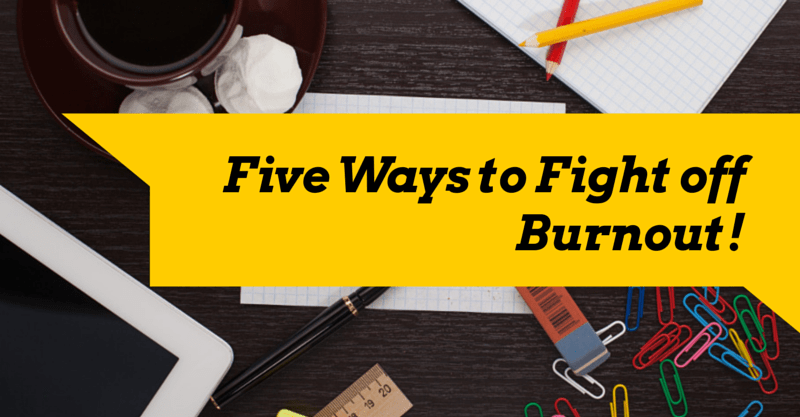 Five Ways to Fight off Burnout