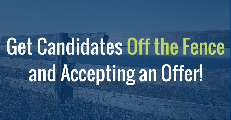 Get Candidates Off the Fence and Accepting an Offer!
