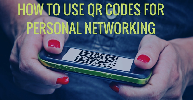HOW TO USE QR CODES FOR PERSONAL NETWORKING