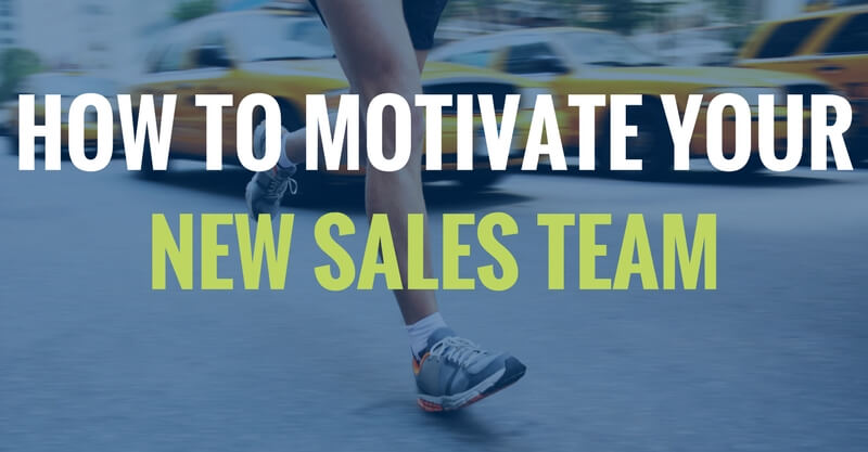 How to Motivate Your New Sales Team