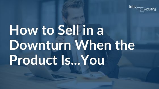 How to sell in a downturn when the product is you blog header