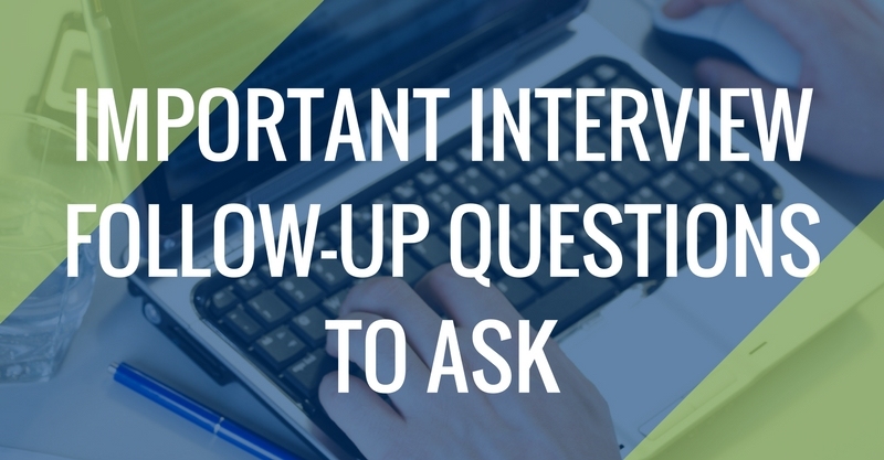 IMPORTANT INTERVIEW FOLLOW-UP QUESTIONS TO ASK