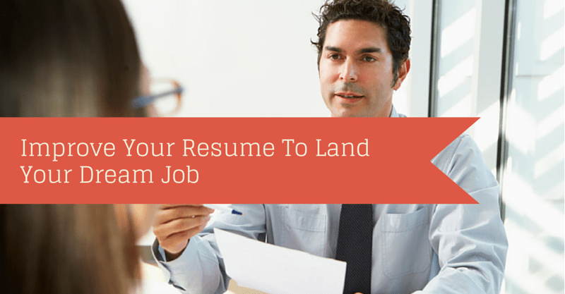 Improve Your Resume To Land Your Dream Job