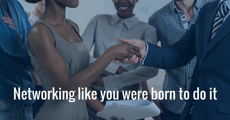 Networking like you were born to do it