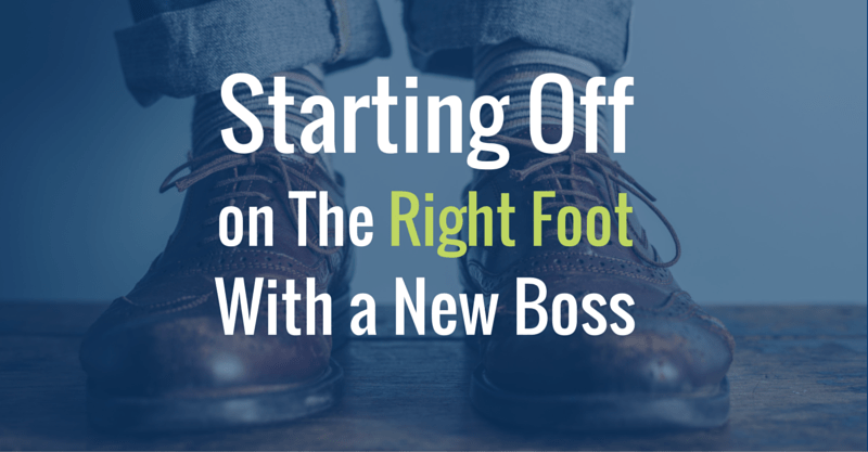 Starting off on the Right Foot With a New Boss