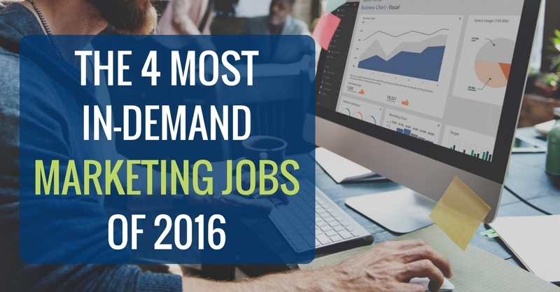 THE 4 MOST IN-DEMAND MARKETING JOBS OF 2016