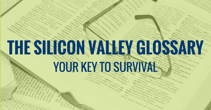 The Silicon Valley Glossary - Your Key to Survival
