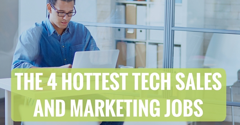 The 4 Hottest Tech Sales and Marketing Jobs
