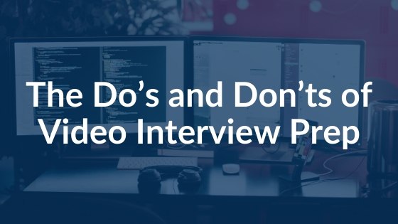The Do’s and Don’ts of Video Interview Prep