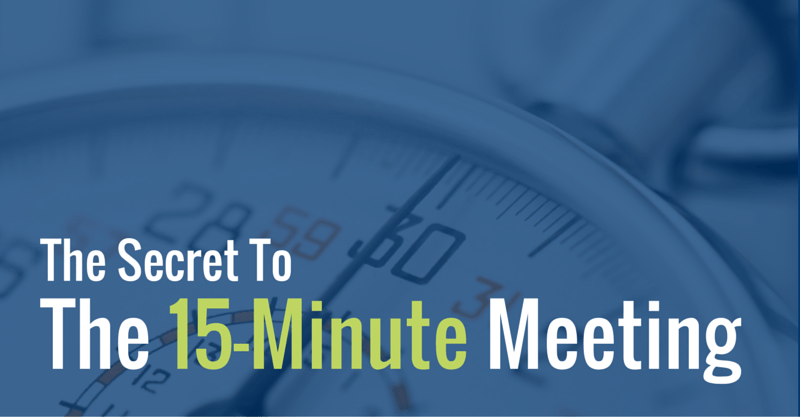 The Secret To The 15-Minute Meeting