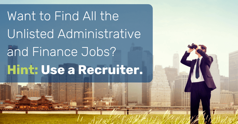 Want to Find All the Unlisted Administrative and Finance Jobs_ Hint_ Use a Recruiter.-3