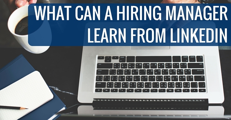 What Can A Hiring Manager Learn From LinkedIn