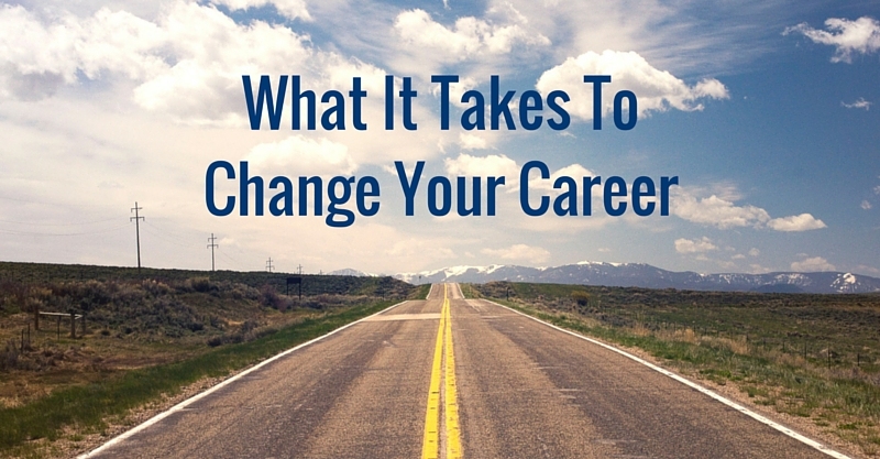 What It Takes To Change Your Career